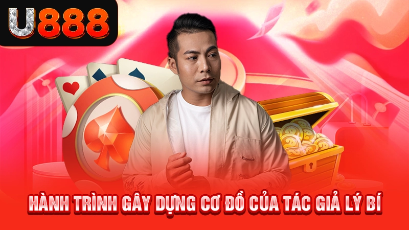Hành trình gây dựng cơ đồ của tác giả Lý Bí